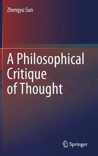 bokomslag A Philosophical Critique of Thought