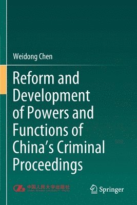 Weidong Chen - Reform and Development of Powers and Functions of China's Criminal Proceedings, Häftad