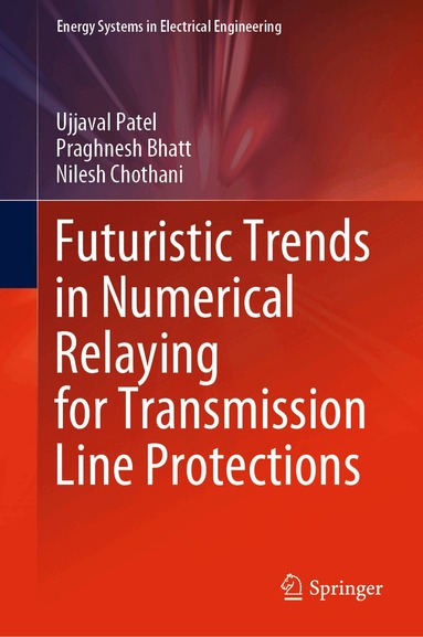 Ujjaval Patel, Praghnesh Bhatt, Nilesh Chothani - Futuristic Trends in Numerical Relaying for Transmission Line Protections, Inbunden