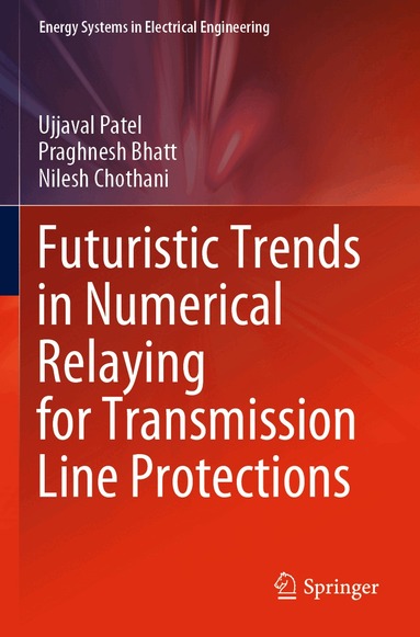 Ujjaval Patel, Praghnesh Bhatt, Nilesh Chothani - Futuristic Trends in Numerical Relaying for Transmission Line Protections, Häftad