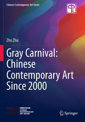 bokomslag Gray Carnival: Chinese Contemporary Art Since 2000