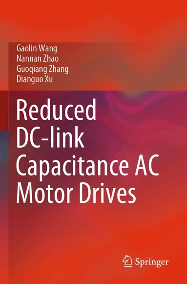 Gaolin Wang, Nannan Zhao, Guoqiang Zhang, Dianguo Xu - Reduced DC-link Capacitance AC Motor Drives, Häftad