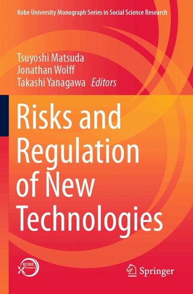 Tsuyoshi Matsuda, Jonathan Wolff, Takashi Yanagawa - Risks and Regulation of New Technologies, Häftad