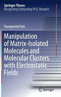 bokomslag Manipulation of Matrix-Isolated Molecules and Molecular Clusters with Electrostatic Fields