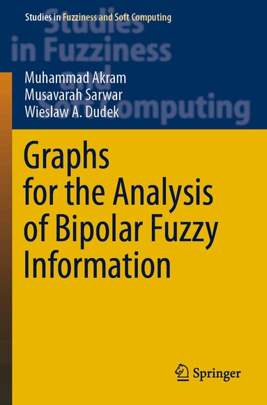 Muhammad Akram, Musavarah Sarwar, Wieslaw A. Dudek - Graphs for the Analysis of Bipolar Fuzzy Information, Häftad