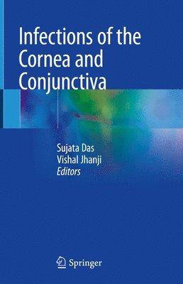 Sujata Das, Vishal Jhanji - Infections of the Cornea and Conjunctiva, Inbunden
