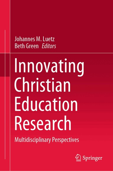 Johannes M. Luetz, Beth Green - Innovating Christian Education Research, Inbunden
