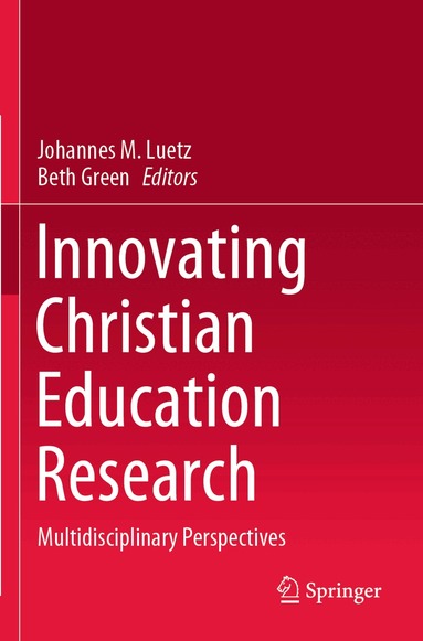 Johannes M. Luetz, Beth Green - Innovating Christian Education Research, Häftad