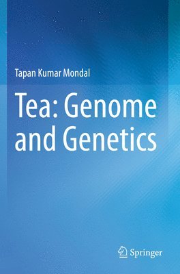 Tapan Kumar Mondal - Tea: Genome and Genetics, Häftad