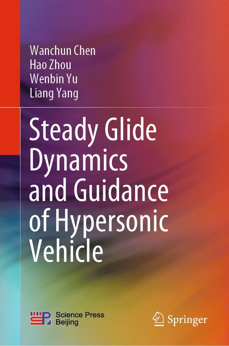 Wanchun Chen, Hao Zhou, Wenbin Yu, Liang Yang - Steady Glide Dynamics and Guidance of Hypersonic Vehicle, Inbunden