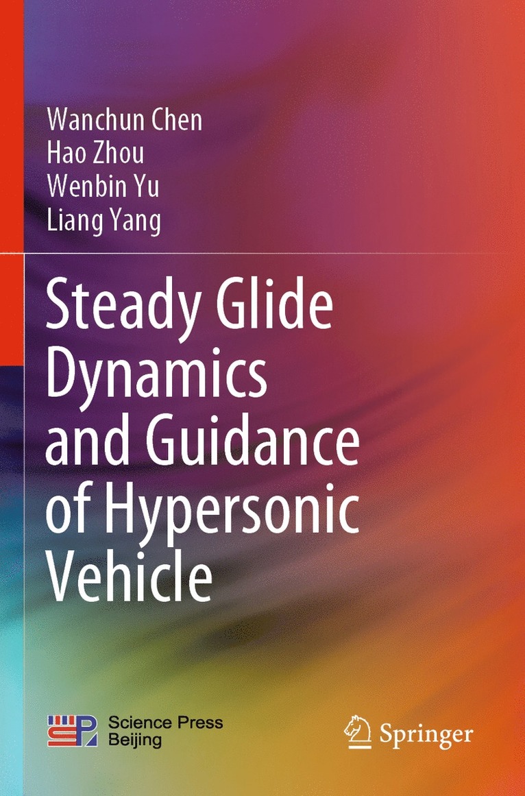 Wanchun Chen, Hao Zhou, Wenbin Yu, Liang Yang - Steady Glide Dynamics and Guidance of Hypersonic Vehicle, Häftad