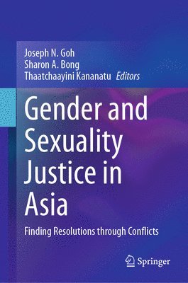 Joseph N. Goh, Sharon A. Bong, Thaatchaayini Kananatu - Gender and Sexuality Justice in Asia, Inbunden