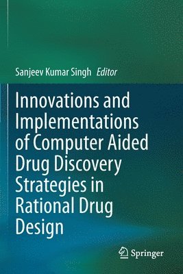 Sanjeev Kumar Singh - Innovations and Implementations of Computer Aided Drug Discovery Strategies in Rational Drug Design, Häftad