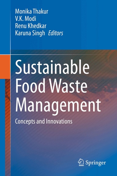 Monika Thakur, V. K. Modi, Renu Khedkar, Karuna Singh - Sustainable Food Waste Management, Inbunden
