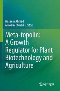 bokomslag Meta-topolin: A Growth Regulator for Plant Biotechnology and Agriculture