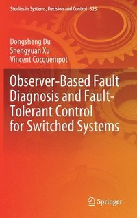 bokomslag Observer-Based Fault Diagnosis and Fault-Tolerant Control for Switched Systems