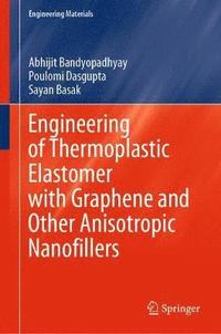 bokomslag Engineering of Thermoplastic Elastomer with Graphene and Other Anisotropic Nanofillers