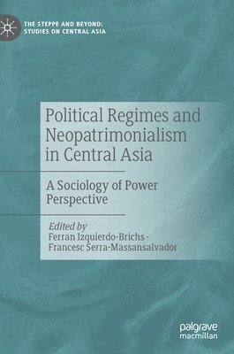 Ferran Izquierdo-Brichs, Francesc Serra-Massansalvador - Political Regimes and Neopatrimonialism in Central Asia, Inbunden