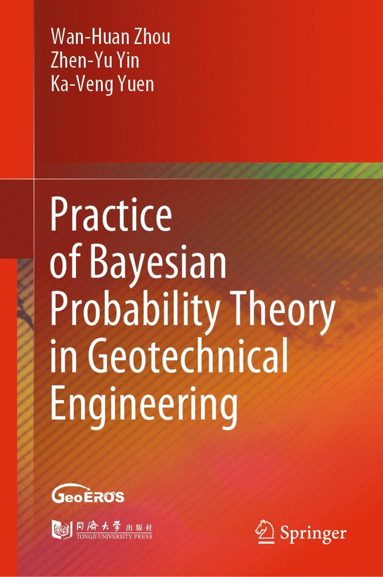 Wan-Huan Zhou, Zhen-Yu Yin, Ka-Veng Yuen - Practice of Bayesian Probability Theory in Geotechnical Engineering, Inbunden