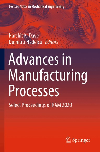 Harshit K. Dave, Dumitru Nedelcu - Advances in Manufacturing Processes, Häftad