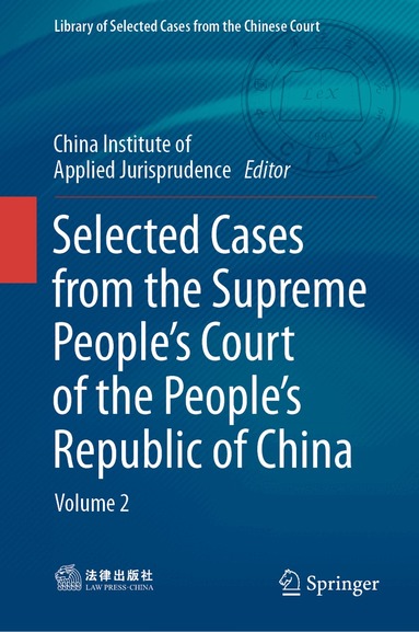 China Institute of Applied Jurisprudence - Selected Cases from the Supreme People’s Court of the People’s Republic of China, Inbunden