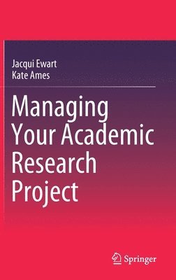 Jacqui Ewart, Kate Ames - Managing Your Academic Research Project, Inbunden