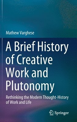 Mathew Varghese - Brief History of Creative Work and Plutonomy, Inbunden