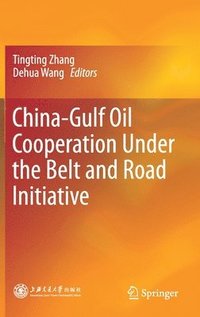 bokomslag China-Gulf Oil Cooperation Under the Belt and Road Initiative