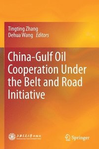 bokomslag China-Gulf Oil Cooperation Under the Belt and Road Initiative