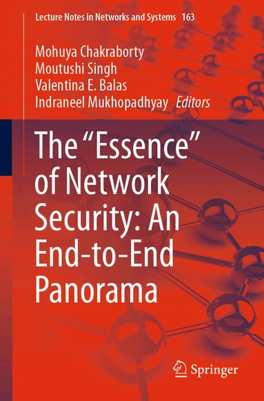 Mohuya Chakraborty, Moutushi Singh, Valentina  E. Balas, Indraneel Mukhopadhyay - "Essence" of Network Security: An End-to-End Panorama, Häftad