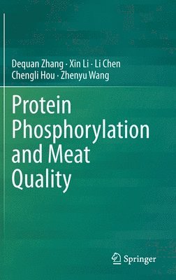 Dequan Zhang, Xin Li, Li Chen, Chengli Hou, Zhenyu Wang - Protein Phosphorylation and Meat Quality, Inbunden