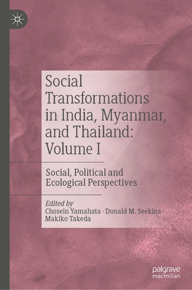 Chosein Yamahata, Donald M. Seekins, Makiko Takeda - Social Transformations in India, Myanmar, and Thailand: Volume I, Inbunden