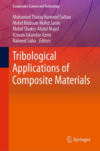 Mohamed Thariq Hameed Sultan, Mohd Ridzuan Mohd Jamir, Mohd Shukry Abdul Majid, Azwan Iskandar Azmi, Naheed Saba - Tribological Applications of Composite Materials, Inbunden