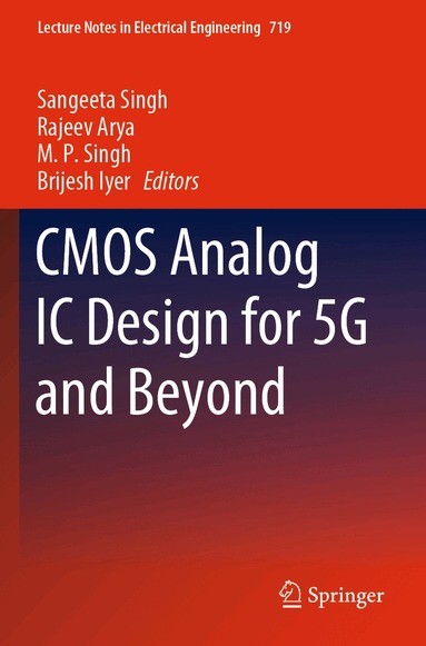 Sangeeta Singh, Rajeev Arya, M. P. Singh, Brijesh Iyer - CMOS Analog IC Design for 5G and Beyond, Häftad
