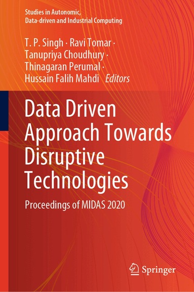 T P Singh, Ravi Tomar, Tanupriya Choudhury, Thinagaran Perumal, Hussain Falih Mahdi - Data Driven Approach Towards Disruptive Technologies, Inbunden
