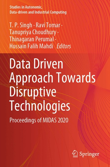 T P Singh, Ravi Tomar, Tanupriya Choudhury, Thinagaran Perumal, Hussain Falih Mahdi - Data Driven Approach Towards Disruptive Technologies, Häftad