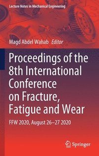bokomslag Proceedings of the 8th International Conference on Fracture, Fatigue and Wear
