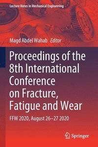 bokomslag Proceedings of the 8th International Conference on Fracture, Fatigue and Wear