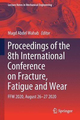 Proceedings of the 8th International Conference on Fracture, Fatigue and Wear 1