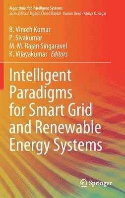 B. Vinoth Kumar, P. Sivakumar, M.M. Rajan Singaravel, K. Vijayakumar - Intelligent Paradigms for Smart Grid and Renewable Energy Systems, Inbunden