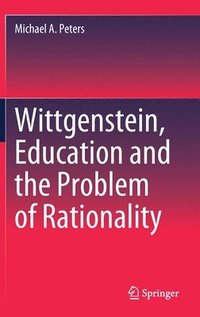 bokomslag Wittgenstein, Education and the Problem of Rationality