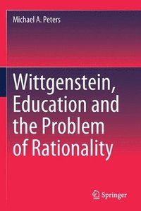bokomslag Wittgenstein, Education and the Problem of Rationality