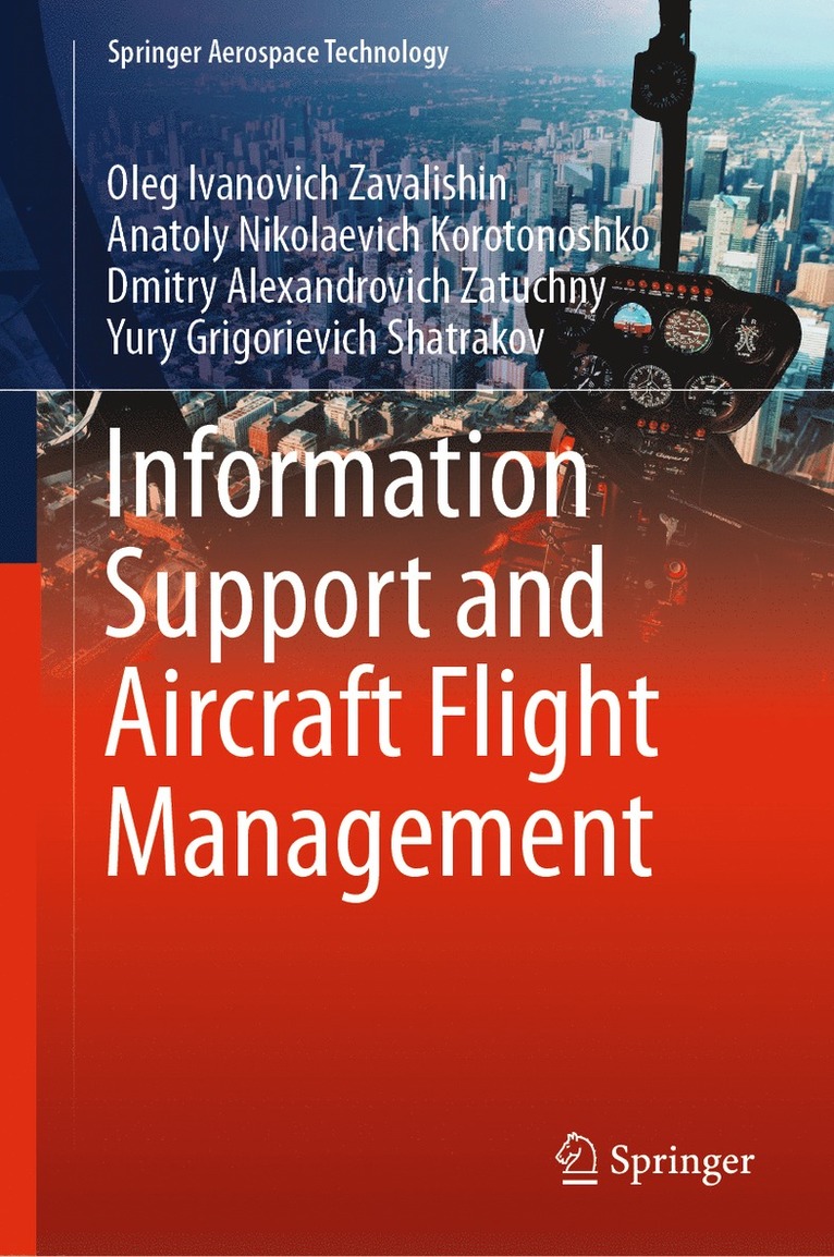 Oleg Ivanovich Zavalishin, Anatoly Nikolaevich Korotonoshko, Dmitry Alexandrovich Zatuchny, Yury Grigorievich Shatrakov - Information Support and Aircraft Flight Management, Inbunden