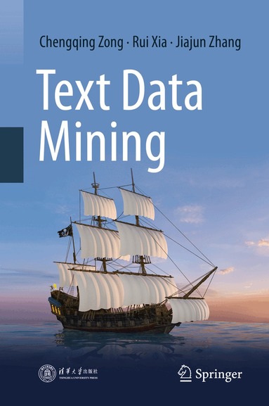 Chengqing Zong, Rui Xia, Jiajun Zhang - Text Data Mining, Inbunden