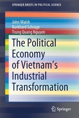 John Walsh, Burkhard Schrage, Trung Quang Nguyen - Political Economy of Vietnam’s Industrial Transformation, Häftad