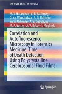 bokomslag Correlation and Autofluorescence Microscopy in Forensics Medicine: Time of Death Detection Using Polycrystalline Cerebrospinal Fluid Films