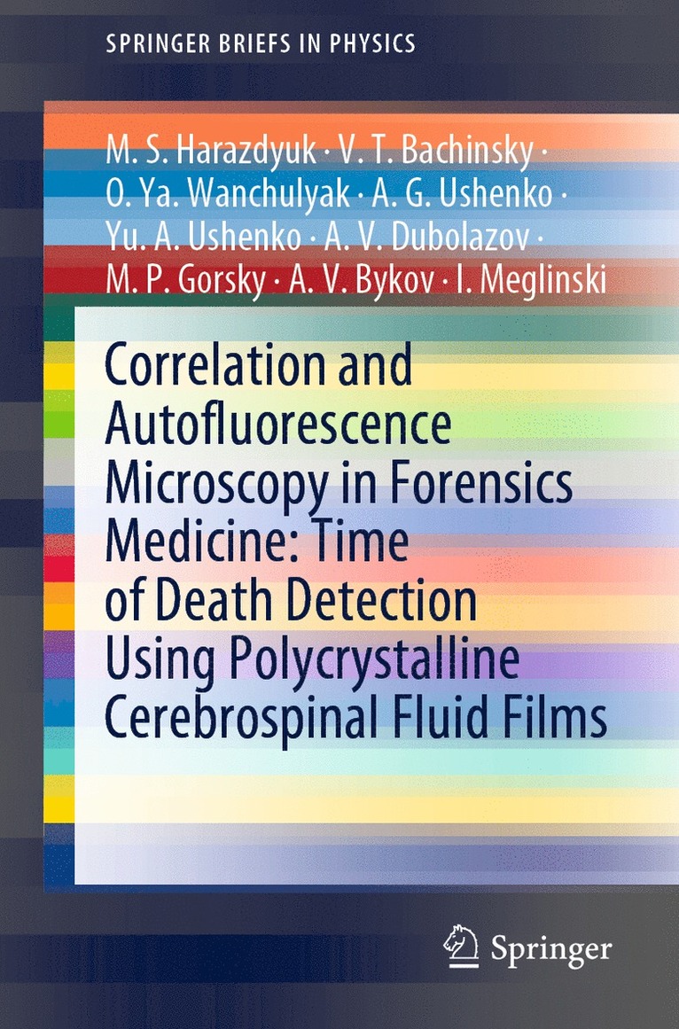 M.S. Harazdyuk, V.T. Bachinsky, O.Ya. Wanchulyak, A. G. Ushenko, Yu. A. Ushenko, A.V. Dubolazov, M.P. Gorsky, A.V. Bykov, I. Meglinski, M. S. Harazdyuk, V. T. Bachinsky, O. Ya. Wanchulyak, A. V. Dubolazov, M. P. Gorsky, A. V. Bykov - Correlation and Autofluorescence Microscopy in Forensics Medicine: Time of Death Detection Using Polycrystalline Cerebrospinal Fluid Films, Häftad