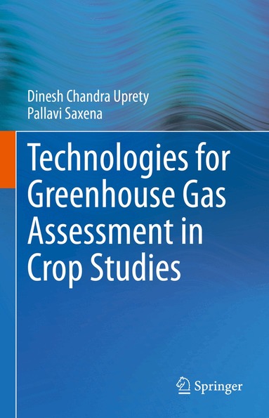 Dinesh Chandra Uprety, Pallavi Saxena - Technologies for Green House Gas Assessment in Crop Studies, Inbunden