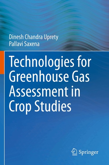 Dinesh Chandra Uprety, Pallavi Saxena - Technologies for Green House Gas Assessment in Crop Studies, Häftad