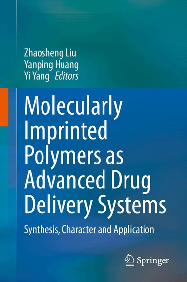 Zhaosheng Liu, Yanping Huang, Yi Yang - Molecularly Imprinted Polymers as Advanced Drug Delivery Systems, Inbunden